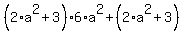 %282%2Aa%5E2%2B3%29%2A6%2Aa%5E2%2B%282%2Aa%5E2%2B3%29