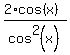 %282%2Acos%28x%29%29%2Fcos%5E2%28x%29
