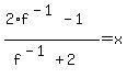 %282%2Af%5E%28-1%29-1%29%2F%28f%5E%28-1%29%2B2%29=x