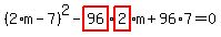 %282%2Am-7%29%5E2-highlight_red%28+96+%29%2Ahighlight_red%28+2+%29%2Am%2B96%2A7=0