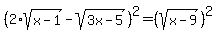 %282%2Asqrt%28x-1%29-sqrt%283x-5%29%29%5E2=%28sqrt%28x-9%29%29%5E2