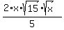 %282%2Ax%2Asqrt%2815%29sqrt%28x%29%29%2F5