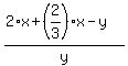 %282%2Ax+%2B+%282%2F3%29%2Ax+-+y%29+%2F+y