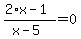 %282%2Ax-1%29%2F%28x-5%29=0