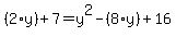 %282%2Ay%29%2B7=y%5E2-%288%2Ay%29%2B16