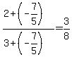 \"%282%2B%28-7%2F5%29%29%2F%283%2B%28-7%2F5%29%29=3%2F8\"