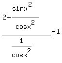 %282%2B%28sinx%5E2%29%2Fcosx%5E2%29%2F%281%2Fcosx%5E2%29-1