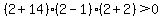 %282%2B14%29%282-1%29%282%2B2%29%3E0