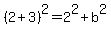 %282%2B3%29%5E2=2%5E2%2Bb%5E2