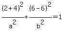 %282%2B4%29%5E2%2Fa%5E2%2B%286-6%29%5E2%2Fb%5E2=1
