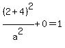 %282%2B4%29%5E2%2Fa%5E2%2B0=1