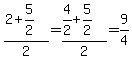 %282%2B5%2F2%29%2F2=%284%2F2%2B5%2F2%29%2F2=9%2F4