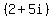 %282%2B5i%29