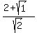 %282%2Bsqrt%281%29%29%2Fsqrt%282%29