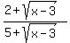 %282%2Bsqrt%28x-3%29%29%2F%285%2Bsqrt%28x-3%29%29