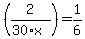 %282%2F%2830%2Ax%29%29++=+1%2F6