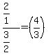 %282%2F1%29%2F%283%2F2%29=%284%2F3%29