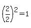 %282%2F2%29%5E2=1