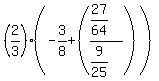%282%2F3%29%28-+3%2F8+%2B+%28%2827%2F64%29%2F%289%2F25%29%29%29