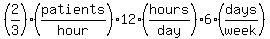 %282%2F3%29%28patients%2Fhour%29%2A12%28hours%2Fday%29%2A6%28days%2Fweek%29