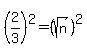 \"%282%2F3%29%5E2=%28sqrt%28n%29%29%5E2\"
