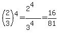 %282%2F3%29%5E4=%282%5E4%29%2F%283%5E4%29=16%2F81