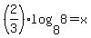 %282%2F3%29+log%288%2C8%29+=+x