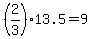 %282%2F3%2913.5=9