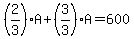 %282%2F3%29A%2B%283%2F3%29A=600