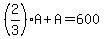 %282%2F3%29A%2BA=600