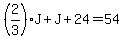 %282%2F3%29J%2BJ%2B24=54