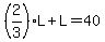 %282%2F3%29L%2BL=40