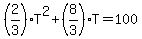%282%2F3%29T%5E2%2B%288%2F3%29T=100