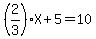 %282%2F3%29X%2B5=10