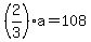 %282%2F3%29a+=+108