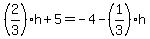 %282%2F3%29h%2B5=-4-%281%2F3%29h