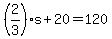 %282%2F3%29s+%2B+20+=++120