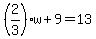 %282%2F3%29w%2B9=13