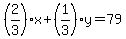 %282%2F3%29x%2B%281%2F3%29y=79