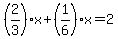 %282%2F3%29x%2B%281%2F6%29x=2