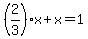 %282%2F3%29x%2Bx=1