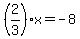 %282%2F3%29x=-8