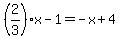%282%2F3%29x+-+1=+-x%2B4