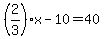 %282%2F3%29x-10=40