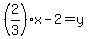 %282%2F3%29x-2=y
