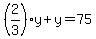 %282%2F3%29y%2By=75