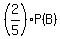 %282%2F5%29%2AP%28B%29