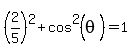 %282%2F5%29%5E2%2Bcos%5E2%28theta%29=1