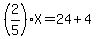 %282%2F5%29X=24%2B4