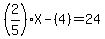 %282%2F5%29X-%284%29=24